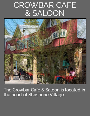 The Crowbar Cafe & Saloon is located in the heart of Shoshone Village.